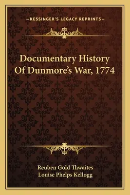 A Dunmore-háború dokumentált története, 1774 - Documentary History Of Dunmore's War, 1774