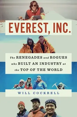 Everest, Inc: The Renegades and Rogues Who Built an Industry at the Top of the World (A renegátok és gazemberek, akik a világ tetején építettek iparágat) - Everest, Inc.: The Renegades and Rogues Who Built an Industry at the Top of the World