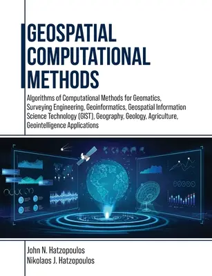 Geospatial Computational Methods: Algorithms of Computational Methods for Geomatics, Surveying Engineering, Geoinformatics, Geospatial Information Sci (Számítási módszerek a geomatika, a földmérés, a geoinformatika és a térinformatika számára). - Geospatial Computational Methods: Algorithms of Computational Methods for Geomatics, Surveying Engineering, Geoinformatics, Geospatial Information Sci