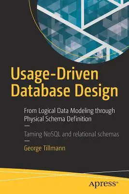 Használatvezérelt adatbázis-tervezés: A logikai adatmodellezéstől a fizikai séma-meghatározáson keresztül - Usage-Driven Database Design: From Logical Data Modeling Through Physical Schema Definition