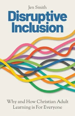 Disruptive Inclusion: Miért és hogyan szól a keresztény felnőttoktatás mindenkihez - Disruptive Inclusion: Why and How Christian Adult Learning is For Everyone