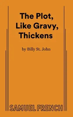 A cselekmény, mint a mártás, sűrűsödik - The Plot, Like Gravy, Thickens