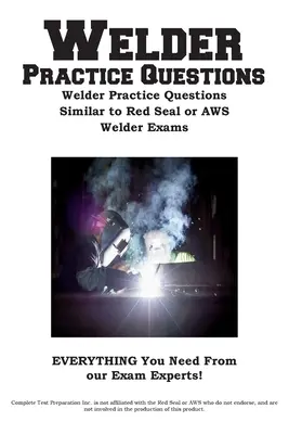 Hegesztési gyakorlati kérdések: Hegesztő gyakorlati kérdések hasonló a Red Seal vagy az AWS hegesztői vizsgához - Welder Practice Questions: Welder Practice Questions Similar to Red Seal or AWS Welder Exam