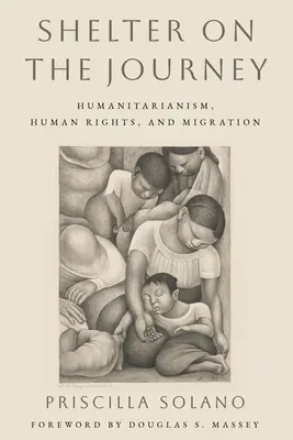 Menedék az utazáson: Humanitarianism, Human Rights, and Migration (Humanitarizmus, emberi jogok és migráció) - Shelter on the Journey: Humanitarianism, Human Rights, and Migration