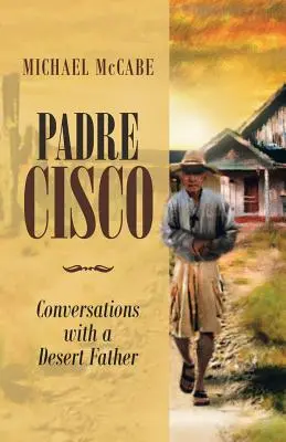 Padre Cisco: Rozhovory s pouštním otcem - Padre Cisco: Conversations with a Desert Father