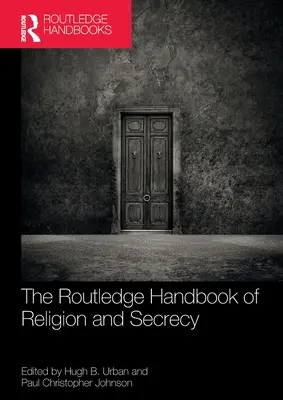 The Routledge Handbook of Religion and Secrecy (A vallás és a titoktartás Routledge-kézikönyve) - The Routledge Handbook of Religion and Secrecy