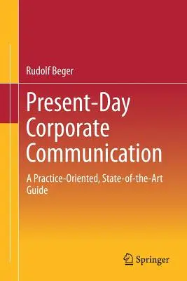 A mai vállalati kommunikáció: Gyakorlatorientált, korszerű útmutató - Present-Day Corporate Communication: A Practice-Oriented, State-Of-The-Art Guide