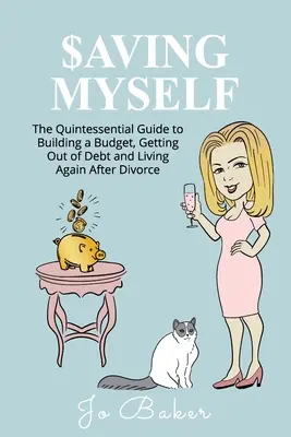 Mentsd meg magad: A Quintessential Guide to Building a Budget, Getting Out of Debt and Living Again After Divorce - Saving Myself: A Quintessential Guide to Building a Budget, Getting Out of Debt and Living Again After Divorce