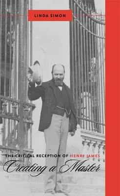 Henry James kritikai recepciója: James James James: Egy mester megteremtése - The Critical Reception of Henry James: Creating a Master