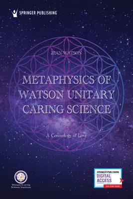 Watson metafizikája Egységes gondoskodó tudomány: A szeretet kozmológiája - Metaphysics of Watson Unitary Caring Science: A Cosmology of Love