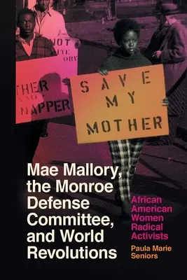 Mae Mallory, a Monroe Védelmi Bizottság és a világforradalmak: Malley Mallorque: African American Women Radical Activists - Mae Mallory, the Monroe Defense Committee, and World Revolutions: African American Women Radical Activists