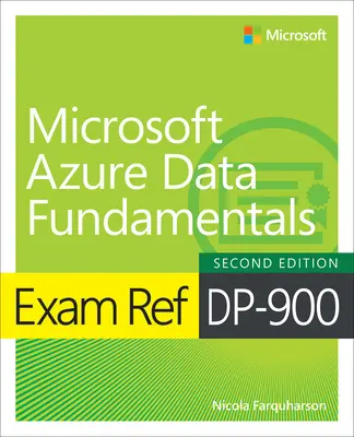 Exam Ref Dp-900 Microsoft Azure Data Fundamentals (Microsoft Azure adatok alapjai) - Exam Ref Dp-900 Microsoft Azure Data Fundamentals