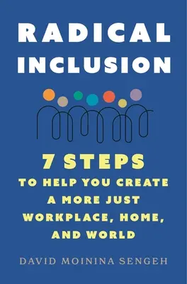 Radikális befogadás: Hét lépés az igazságosabb munkahely, otthon és világ megteremtéséhez - Radical Inclusion: Seven Steps to Help You Create a More Just Workplace, Home, and World