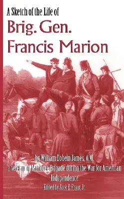 Francis Marion dandártábornok életének vázlata - A Sketch of the Life of Brig. Gen. Francis Marion