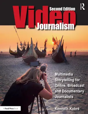 Videojournalizmus: Multimédiás történetmesélés online, televíziós és dokumentumfilmes újságírók számára - Videojournalism: Multimedia Storytelling for Online, Broadcast and Documentary Journalists