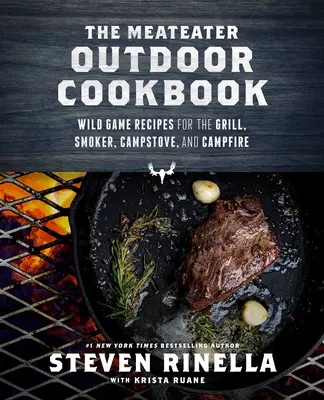 The Meateater Outdoor Cookbook: Vadhús receptek a grillhez, füstölőhöz, tábortűzhöz és tábortűzhöz - The Meateater Outdoor Cookbook: Wild Game Recipes for the Grill, Smoker, Campstove, and Campfire