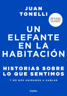 Un Elefante En La Habitacin: Historias Sobre Lo Que Sentimos Y No Nos Animamos a Hablar / An Elephant in the Room: Történetek arról, amit érzünk - Un Elefante En La Habitacin: Historias Sobre Lo Que Sentimos Y No Nos Animamos a Hablar / An Elephant in the Room: Stories about What We Feel