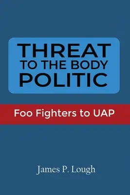 Fenyegetés a testületi politikára: A Foo Fighters az UAP-nak - Threat to the Body Politic: Foo Fighters to UAP