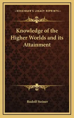 A magasabb világok ismerete és annak elérése - Knowledge of the Higher Worlds and its Attainment