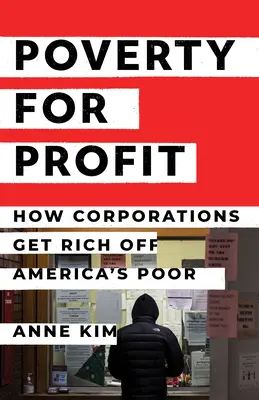 Szegénység a profitért: Hogyan gazdagodnak meg a vállalatok az amerikai szegényekből? - Poverty for Profit: How Corporations Get Rich Off America's Poor