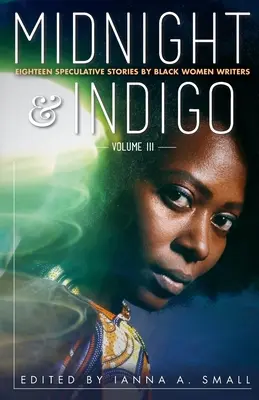 Éjfél és indigó: Tizennyolc spekulatív történet fekete írónőktől - midnight & indigo: Eighteen Speculative Stories by Black Women Writers