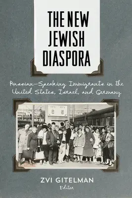 Az új zsidó diaszpóra: Oroszul beszélő bevándorlók az Egyesült Államokban, Izraelben és Németországban - The New Jewish Diaspora: Russian-Speaking Immigrants in the United States, Israel, and Germany