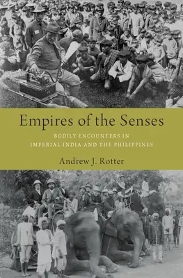 Az érzékek birodalmai: Bodyly Encounters in Imperial India and the Philippines (Testi találkozások a császári Indiában és a Fülöp-szigeteken) - Empires of the Senses: Bodily Encounters in Imperial India and the Philippines