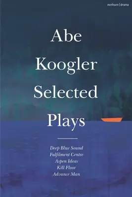 Abe Koogler Válogatott színdarabok - Abe Koogler Selected Plays