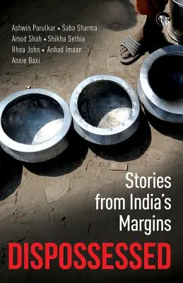 A megfosztottak: Történetek India peremvidékéről - Dispossessed: Stories from India's Margins