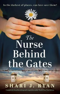 A nővér a kapuk mögött: Teljesen szívszorító és letehetetlen második világháborús fikció - The Nurse Behind the Gates: Completely heartbreaking and unputdownable World War Two fiction