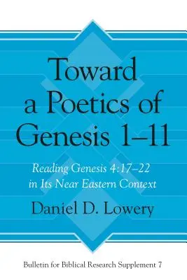 A Genezis 1-11 poétikája felé: A Genezis 4,17-22 olvasása közel-keleti kontextusában - Toward a Poetics of Genesis 1-11: Reading Genesis 4:17-22 in Its Near Eastern Context