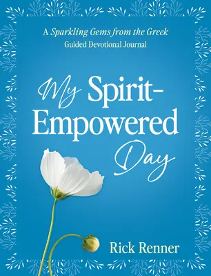 Az én szellem által megtermékenyített napom: Szikrázó drágakövek a görögökből című vezetett áhítati naplóm - My Spirit-Empowered Day: A Sparkling Gems from the Greek Guided Devotional Journal