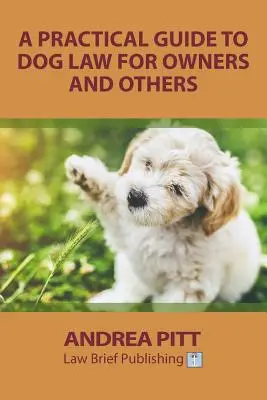 Gyakorlati útmutató a kutyajoghoz a tulajdonosok és mások számára - A Practical Guide to Dog Law for Owners and Others