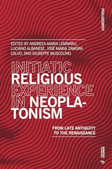 Beavatott vallási tapasztalat a neoplatonizmusban: A késő antikvitástól a reneszánszig - Initiatic Religious Experience in Neoplatonism: From Late Antiquity to the Renaissance