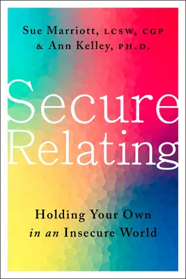 Biztonságos kapcsolat: Tartsd meg magad egy bizonytalan világban - Secure Relating: Holding Your Own in an Insecure World