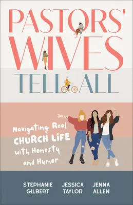 Pastors' Wives Tell All: Őszintén és humorral a valódi egyházi életben navigálva - Pastors' Wives Tell All: Navigating Real Church Life with Honesty and Humor