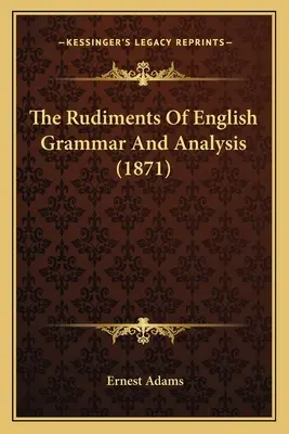 Az angol nyelvtan és elemzés alapjai - The Rudiments Of English Grammar And Analysis