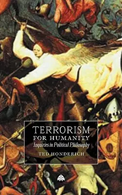 Terrorizmus az emberiségért: Inquiries in Political Philosophy - Terrorism for Humanity: Inquiries in Political Philosophy