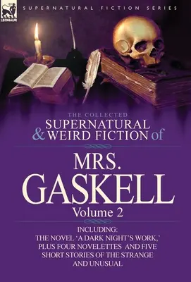 Mrs. Gaskell összegyűjtött természetfeletti és furcsa regényei - 2. kötet: Egy regényt tartalmaz: „Egy sötét éjszaka munkája”, négy novella: „Crowley kastélya”, - The Collected Supernatural and Weird Fiction of Mrs. Gaskell-Volume 2: Including One Novel 'a Dark Night's Work, ' Four Novelettes 'Crowley Castle, '