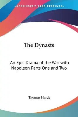 A dinasztiák: A Napóleon elleni háború epikus drámája Első és második rész - The Dynasts: An Epic Drama of the War with Napoleon Parts One and Two