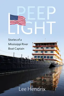 Peep Light: Egy Mississippi folyami hajóskapitány történetei - Peep Light: Stories of a Mississippi River Boat Captain