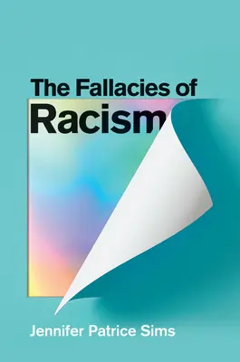 A rasszizmus tévedései: A fehér felsőbbrendűséget fenntartó általános felfogások megértése - The Fallacies of Racism: Understanding How Common Perceptions Uphold White Supremacy