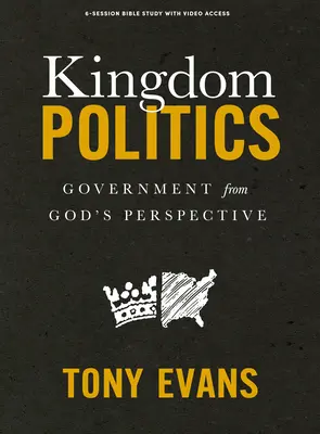 Kingdom Politics - Bibliatanulmányozó könyv videós hozzáféréssel: Kormányzás Isten szemszögéből - Kingdom Politics - Bible Study Book with Video Access: Government from God's Perspective