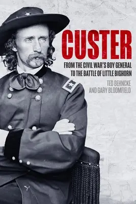 Custer: A polgárháború tábornokfiújától a Little Bighorn-i csatáig - Custer: From the Civil War's Boy General to the Battle of the Little Bighorn