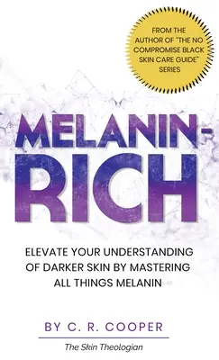 Melanin-gazdag: Emelje fel a sötétebb bőr megértését azzal, hogy elsajátít mindent, ami a melaninról szól - Melanin-Rich: Elevate Your Understanding of Darker Skin By Mastering All Things Melanin