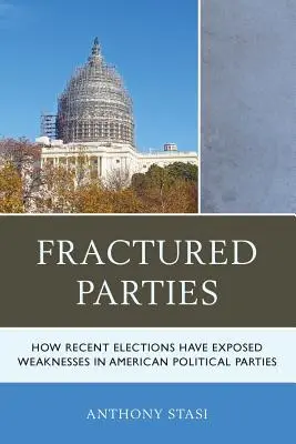 Tört pártok: How Recent Elections Have Exposed Weaknesses in American Political Parties - Fractured Parties: How Recent Elections Have Exposed Weaknesses in American Political Parties