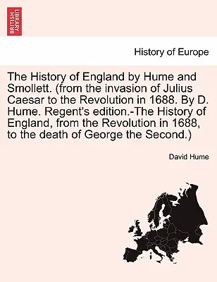 Dějiny Anglie od Huma a Smolletta. (od vpádu Julia Caesara po revoluci v roce 1688. Autor: D. Hume. Regent's edition.-The History - The History of England by Hume and Smollett. (from the invasion of Julius Caesar to the Revolution in 1688. By D. Hume. Regent's edition.-The History