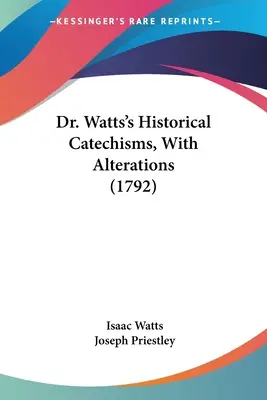 Dr. Watts történeti katekizmusai, változtatásokkal - Dr. Watts's Historical Catechisms, With Alterations