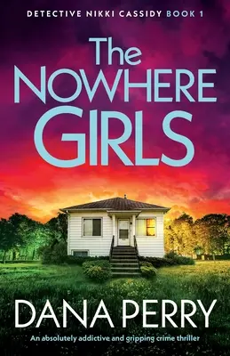 The Nowhere Girls: Egy abszolút addiktív és lebilincselő krimi - The Nowhere Girls: An absolutely addictive and gripping crime thriller