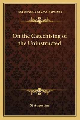 A tanulatlanok katekéziséről - On the Catechising of the Uninstructed